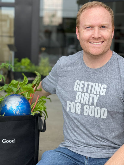 Getting Dirty For Good T-Shirt