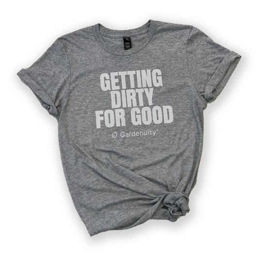 Getting Dirty For Good T-Shirt