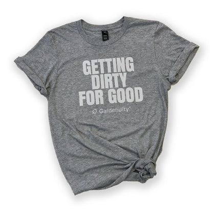 Getting Dirty For Good T-Shirt